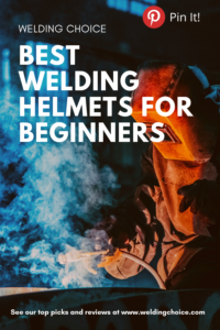 Best Welding Helmet For Beginners Guide